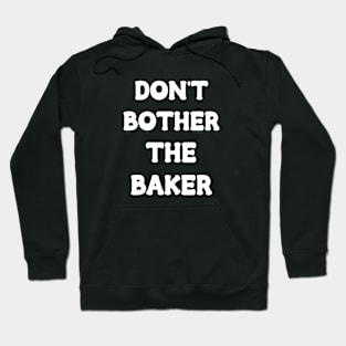 Don't Bother The Baker Hoodie